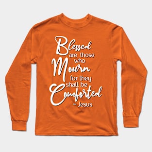 Blessed are those who mourn, for they shall be comforted. Long Sleeve T-Shirt